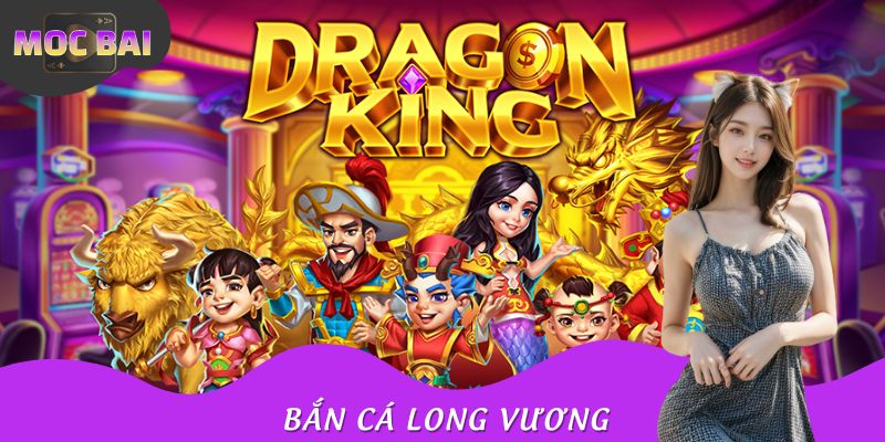 Bắn Cá Long Vương Mocbai- Khám Phá Lòng Đại Dương Đầy Kỳ Bí