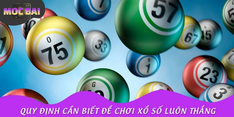 Chơi xổ số luôn thắng cần nắm bắt mọi quy định