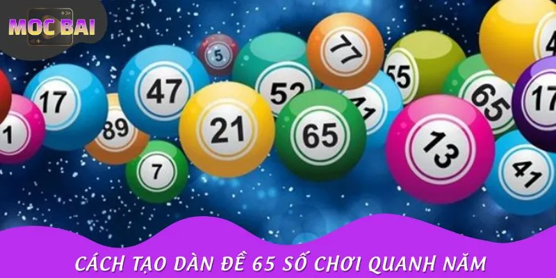 Cách tạo dàn 65 số bất bại chơi quanh năm bật mí
