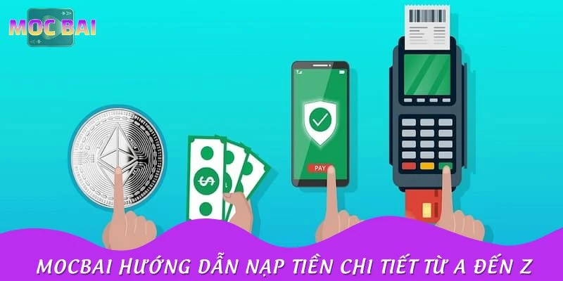 Mocbai hướng dẫn nạp tiền chi tiết từ A đến Z