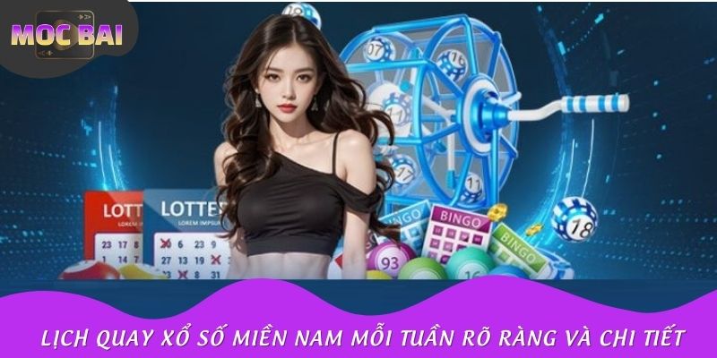 Lịch quay xổ số miền Nam mỗi tuần rõ ràng và chi tiết