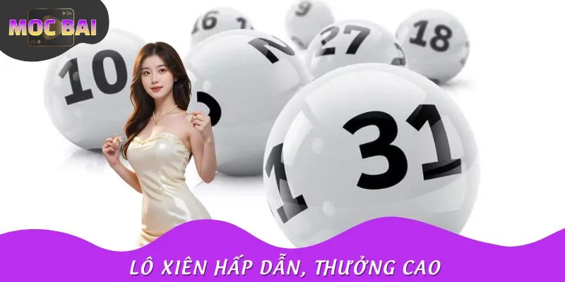 Lô Xiên - MOCBAI Cập Nhật Loại Hình Xổ Số Hiện Đại, Hấp Dẫn