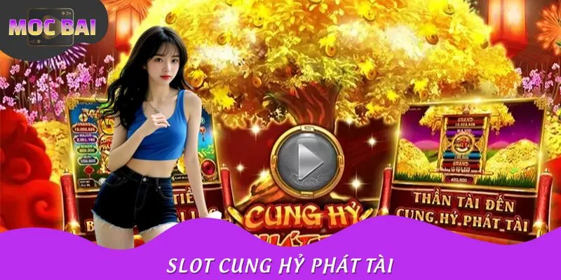 Slot Cung Hỷ Phát Tài Đỉnh Cao Quay Hũ Xanh Chín Đầy Hấp Dẫn