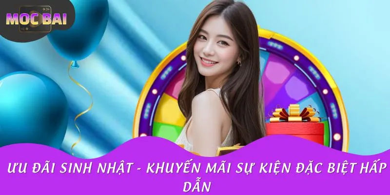 Ưu Đãi Sinh Nhật - Khuyến Mãi Sự Kiện Đặc Biệt Hấp Dẫn